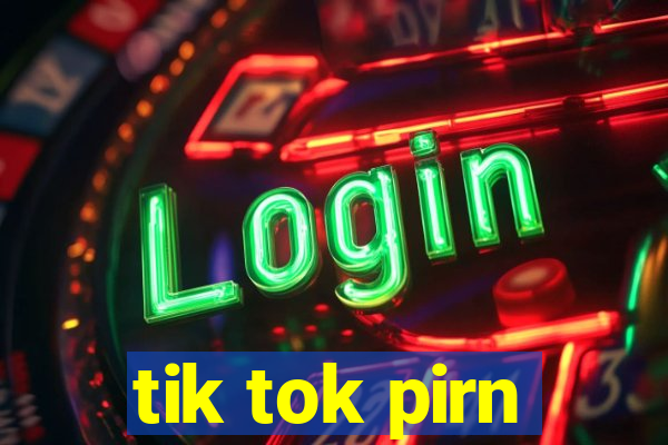 tik tok pirn